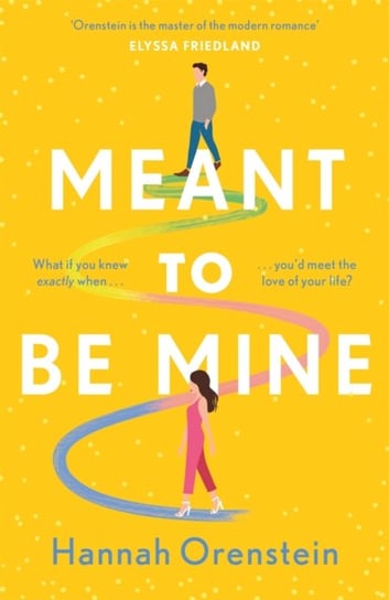Meant to be Mine: What if you knew exactly when youd meet the love of your life? Orenstein Hannah