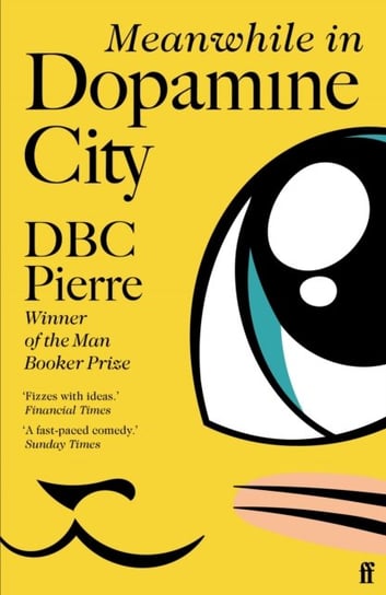 Meanwhile in Dopamine City: Shortlisted for the Goldsmiths Prize 2020 DBC Pierre