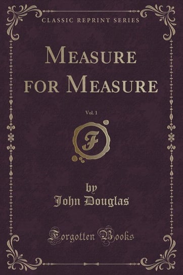 Measure for Measure, Vol. 1 (Classic Reprint) Douglas John