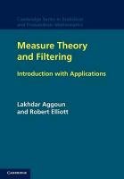 Measure Theory and Filtering: Introduction and Applications Elliott Robert J., Aggoun Lakhdar