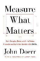 Measure What Matters: How Google, Bono, and the Gates Foundation Rock the World with Okrs Doerr John