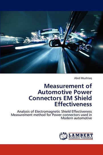 Measurement of Automotive Power Connectors EM Shield Effectiveness Mushtaq Abid