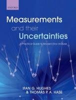 Measurements and their Uncertainties A practical guide to modern error analysis Hughes Ifan G., Hase Thomas P.A.