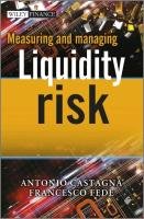 Measuring and Managing Liquidity Risk Castagna Antonio, Fede Francesco