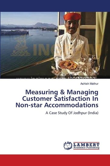 Measuring & Managing Customer Satisfaction In Non-star Accommodations Mathur Ashish