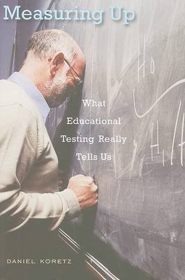Measuring Up: What Educational Testing Really Tells Us Koretz Daniel