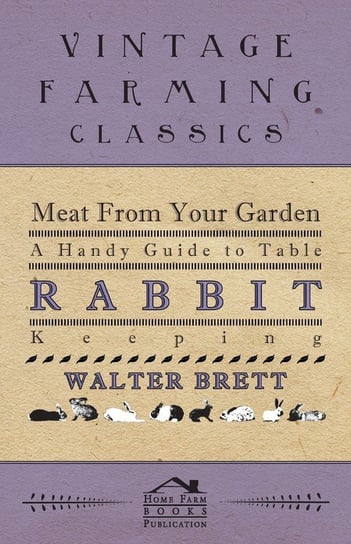 Meat From Your Garden - A Handy Guide To Table Rabbit Keeping Brett Walter