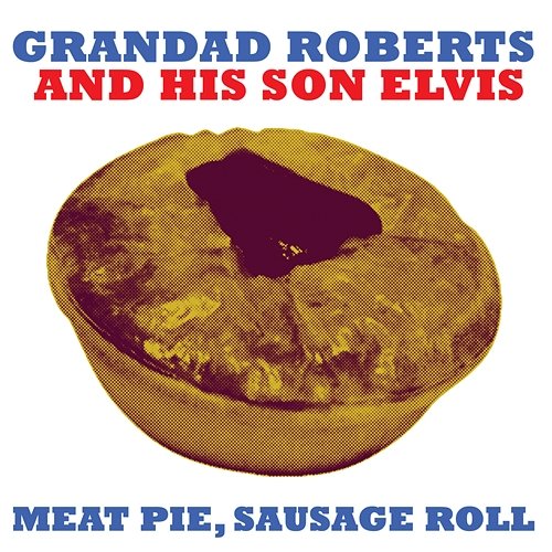 Meat Pie, Sausage Roll Grandad Roberts And His Son Elvis