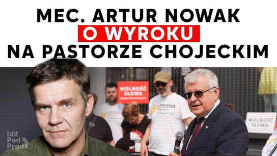 Mec. Artur Nowak o wyroku na pastorze Chojeckim! - Idź Pod Prąd Nowości - podcast Opracowanie zbiorowe