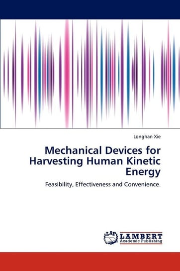 Mechanical Devices for Harvesting Human Kinetic Energy Xie Longhan