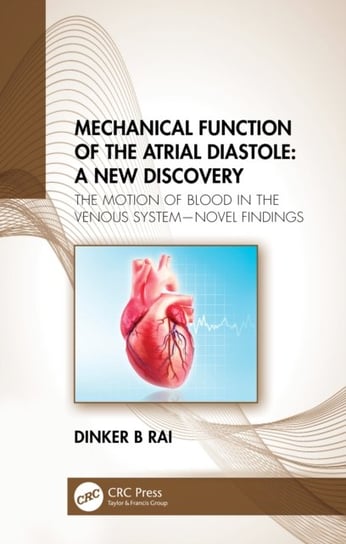 Mechanical Function of the Atrial Diastole: A New Discovery: The Motion of Blood in the Venous Syste Opracowanie zbiorowe