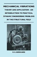 Mechanical Vibrations - Theory and Application - An Introduction to Practical Dynamic Engineering Problems in the Structural Field R.K Bernhard