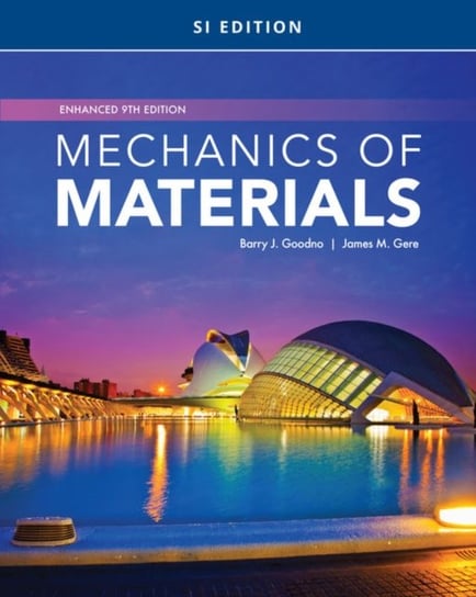 Mechanics of Materials, Enhanced, SI Edition Barry Goodno, James Gere