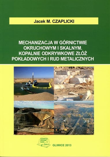 Mechanizacja w górnictwie okruchowym i skalnym Jacek M. Czaplicki
