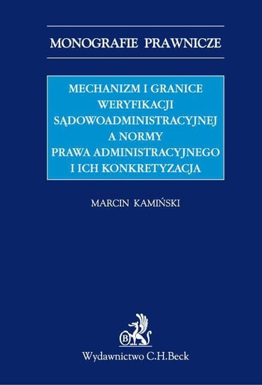 Mechanizm i granice weryfikacji sądowoadministracyjnej a normy prawa administracyjnego i ich konkretyzacja - ebook PDF Kamiński Marcin