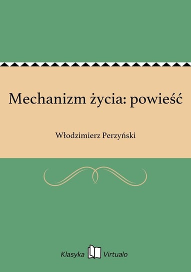 Mechanizm życia: powieść Perzyński Włodzimierz