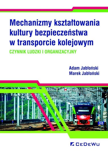 Mechanizmy kształtowania kultury bezpieczeństwa w transporcie kolejowym Jabłoński Adam, Jabłoński Marek