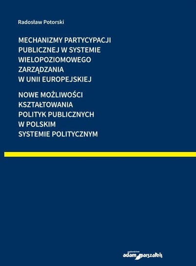 Mechanizmy partycypacji publicznej w systemie wielopoziomowego zarządzania w Unii Europejskiej Potorski Radosław