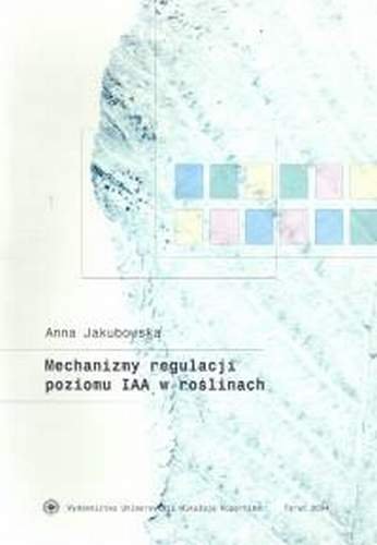 Mechanizmy regulacji poziomu IAA w roślinach Jakubowska Anna