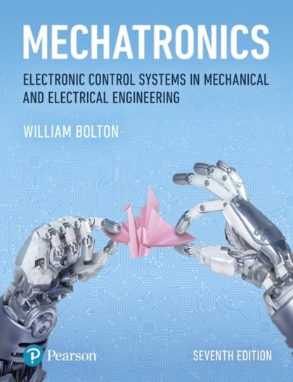 Mechatronics: Electronic Control Systems in Mechanical and Electrical Engineering Bolton W.