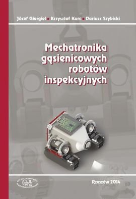 Mechatronika gąsienicowych robotów inspekcyjnych Giergielewicz Józef