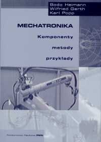 Mechatronika. Komponenty, metody, przykłady Heimann Bodo, Popp Karl, Gersh Wilfried