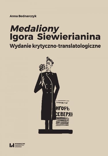 Medaliony Igora Siewierianina. Wydanie krytyczno-translatologiczne Bednarczyk Anna