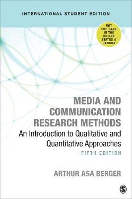 Media and Communication Research Methods - International Student Edition: An Introduction to Qualitative and Quantitative Approaches Arthur Asa Berger