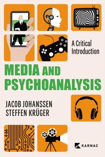 Media and Psychoanalysis: A Critical Introduction Jacob Johanssen, Steffen Kruger
