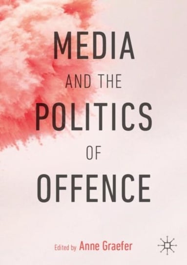 Media and the Politics of Offence Opracowanie zbiorowe