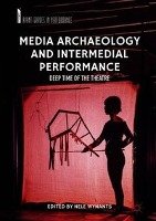 Media Archaeology and Intermedial Performance Springer-Verlag Gmbh, Springer International Publishing