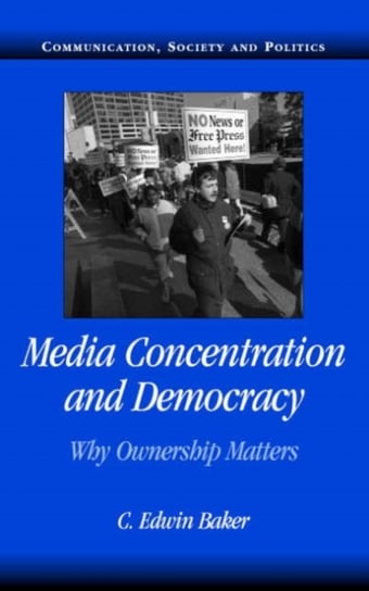 Media Concentration and Democracy: Why Ownership Matters C. Edwin Baker