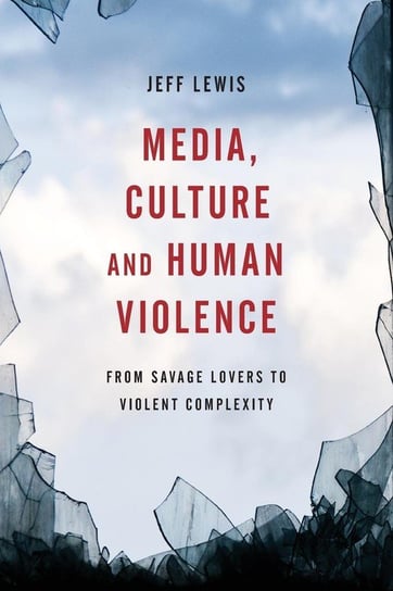 Media, Culture and Human Violence Lewis Jeff