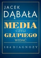 Media, czyli głupiego widać - 104 diagnozy Wydawnictwo Księgarnia Akademicka