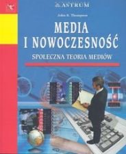 Media i Nowoczesność. Społeczna Teoria Mediów Thompson John B.
