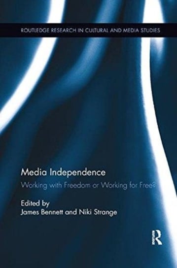 Media Independence: Working with Freedom or Working for Free? Opracowanie zbiorowe