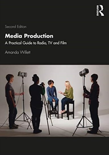 Media Production A Practical Guide to Radio, TV and Film Amanda Willett