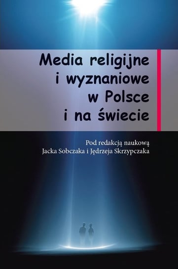 Media religijne i wyznaniowe w Polsce i na świecie Sobczak Jacek, Skrzypczak Jędrzej