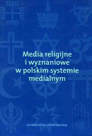 Media religijne i wyznaniowe w polskim systemie medialnym Opracowanie zbiorowe