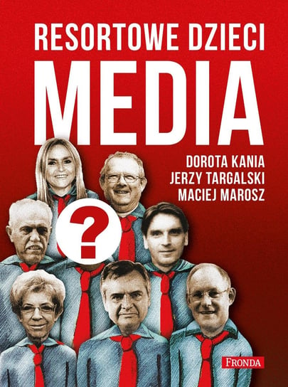 Media. Resortowe dzieci Kania Dorota, Marosz Maciej, Targalski Jerzy