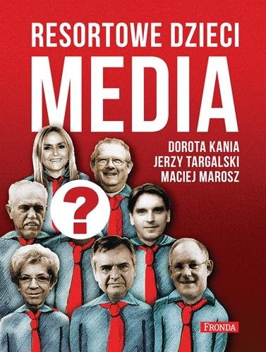 Media. Resortowe dzieci. Tom 1 Kania Dorota, Targalski Jerzy, Marosz Maciej