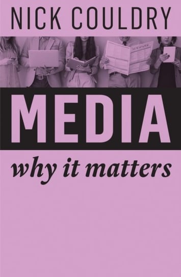Media: Why It Matters Couldry Nick