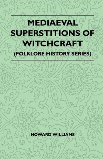 Mediaeval Superstitions of Witchcraft (Folklore History Series) Howard Williams