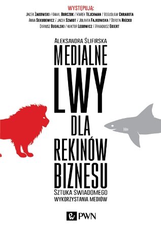Medialne lwy dla rekinów biznesu Ślifirska Aleksandra