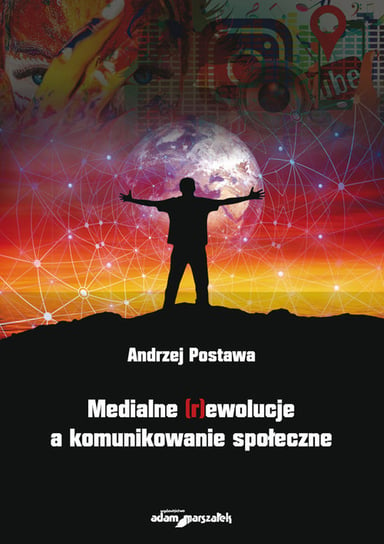 Medialne (r)ewolucje a komunikowanie społeczne Andrzej Postawa