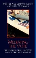 Mediating the Vote Pfau Michael William, Houston Brian J., Semmler Shane