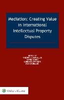 Mediation Creating Value in International Intellectual Property Disputes Margellos Theophile, Bonne Sophia, Humphreys Gordon