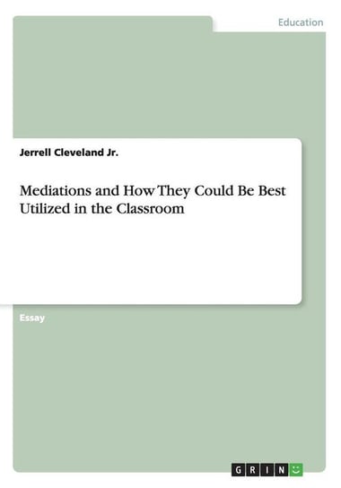 Mediations and How They Could Be Best Utilized in the Classroom Cleveland Jr. Jerrell