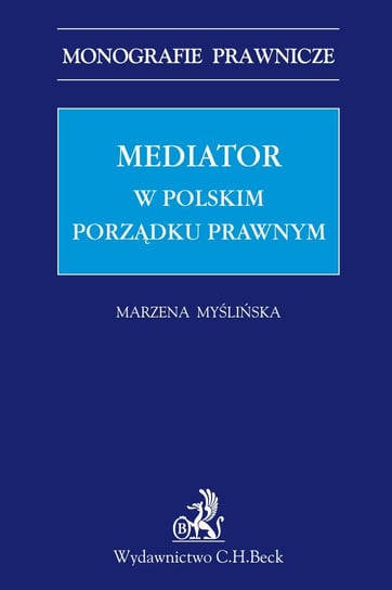 Mediator w polskim porządku prawnym Myślińska Marzena