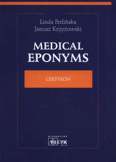 Medical Eponyms. Leksykon Perlińska Linda, Krzyżowski Janusz